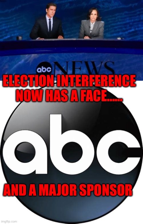 ABC: Blatant Election Interference | ELECTION INTERFERENCE NOW HAS A FACE……; AND A MAJOR SPONSOR | image tagged in gifs,abc,election fraud,fake,fake news | made w/ Imgflip meme maker