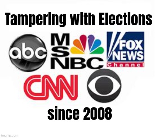 Media Lies | Tampering with Elections since 2008 | image tagged in media lies | made w/ Imgflip meme maker