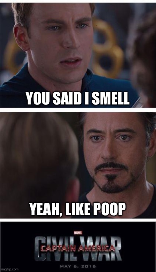 This is why kids fight. | YOU SAID I SMELL; YEAH, LIKE POOP | image tagged in memes,marvel civil war 1 | made w/ Imgflip meme maker