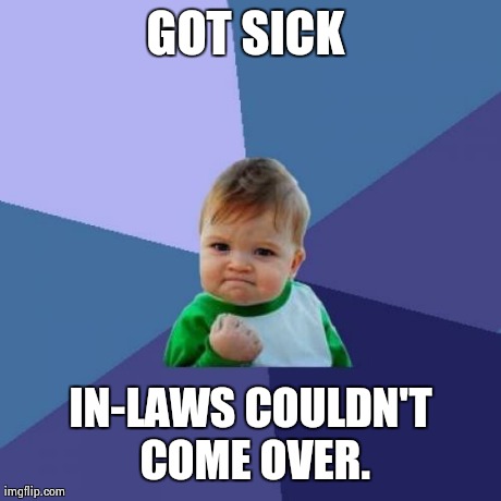 Success Kid Meme | GOT SICK  IN-LAWS COULDN'T COME OVER. | image tagged in memes,success kid | made w/ Imgflip meme maker