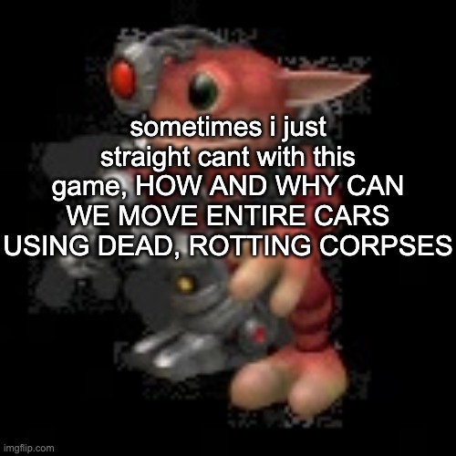 the physics in bethesda games kills me | sometimes i just straight cant with this game, HOW AND WHY CAN WE MOVE ENTIRE CARS USING DEAD, ROTTING CORPSES | image tagged in grox png | made w/ Imgflip meme maker