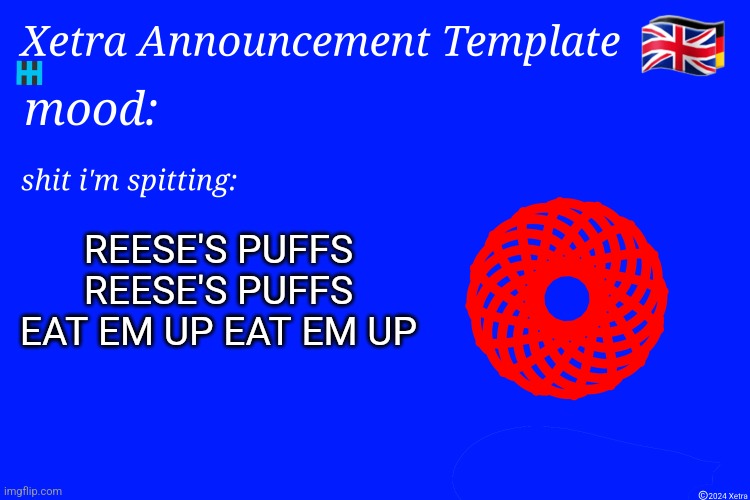 Xetra Announcement Template 4 | REESE'S PUFFS REESE'S PUFFS
EAT EM UP EAT EM UP | image tagged in xetra announcement template 4 | made w/ Imgflip meme maker