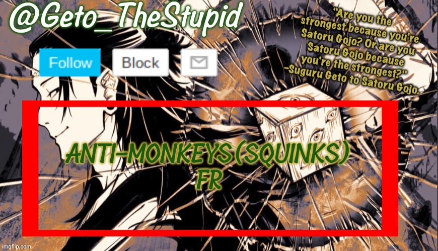 Geto_TheStupid Announcement temp | ANTI-MONKEYS(SQUINKS) FR | image tagged in geto_thestupid announcement temp | made w/ Imgflip meme maker