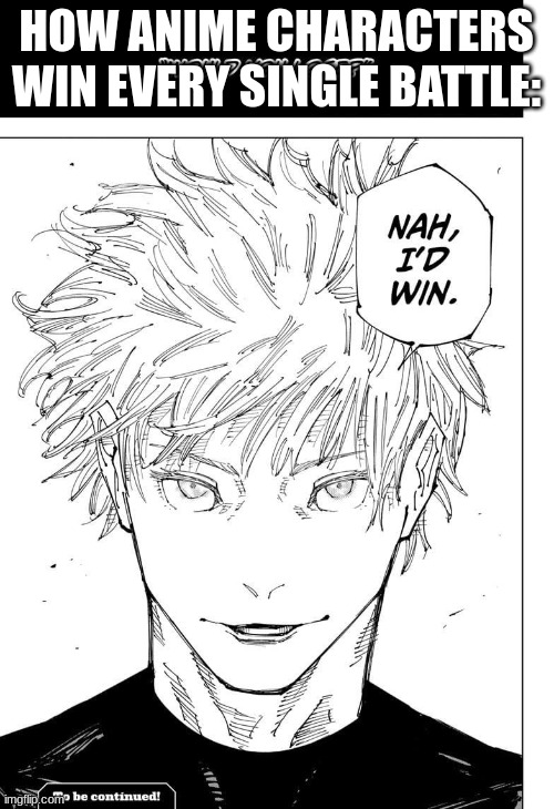 Nah I'd win | HOW ANIME CHARACTERS WIN EVERY SINGLE BATTLE: | image tagged in nah i'd win | made w/ Imgflip meme maker