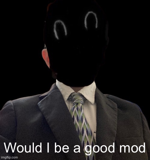 I’ve actually never had it | Would I be a good mod | image tagged in whoag murderous now has a blazer | made w/ Imgflip meme maker