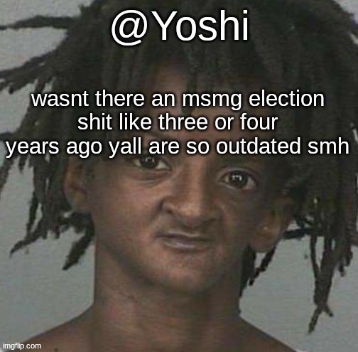 WHAT IS ANTI SQUINK???????? | wasnt there an msmg election shit like three or four years ago yall are so outdated smh | image tagged in yoshi's cursed mugshot temp | made w/ Imgflip meme maker