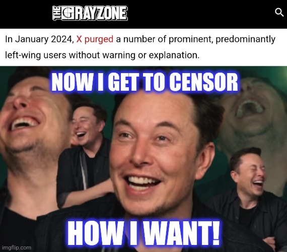 NOW I GET TO CENSOR HOW I WANT! | image tagged in elon musk laughing | made w/ Imgflip meme maker