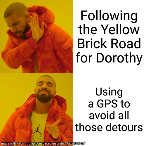 Dotty directions | Following the Yellow Brick Road for Dorothy; Using a GPS to avoid all those detours | image tagged in memes,drake hotline bling,ai meme | made w/ Imgflip meme maker