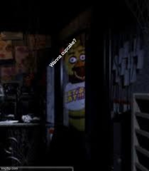 Come on! Its really tasty | Wanna cupcake? | image tagged in chica looking in window fnaf | made w/ Imgflip meme maker