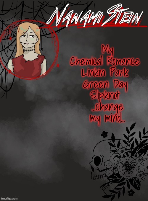 Nanami spooky season template (thanks disco♡) | My Chemical Romance 
Linkin Park 
Green Day 
Slipknot 
...change my mind... | image tagged in nanami spooky season template thanks disco | made w/ Imgflip meme maker