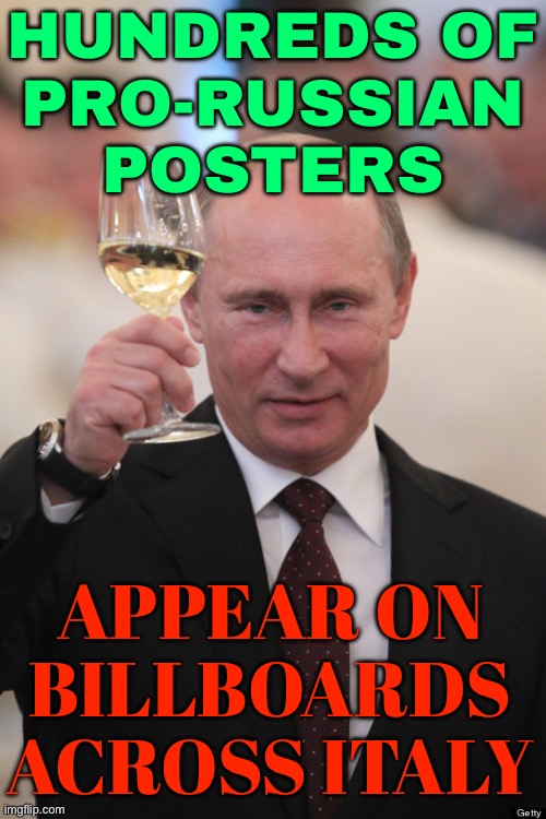 Hundreds of pro-Russian posters appear in Italy | HUNDREDS OF
PRO-RUSSIAN
POSTERS; APPEAR ON BILLBOARDS
ACROSS ITALY | image tagged in putin cheers,russia,vladimir putin,breaking news,russo-ukrainian war,italy | made w/ Imgflip meme maker