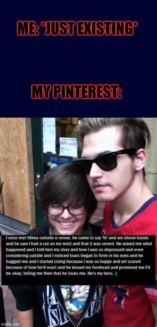 Pinterest WHY | ME: *JUST EXISTING*; MY PINTEREST: | image tagged in mcr,mikey way | made w/ Imgflip meme maker