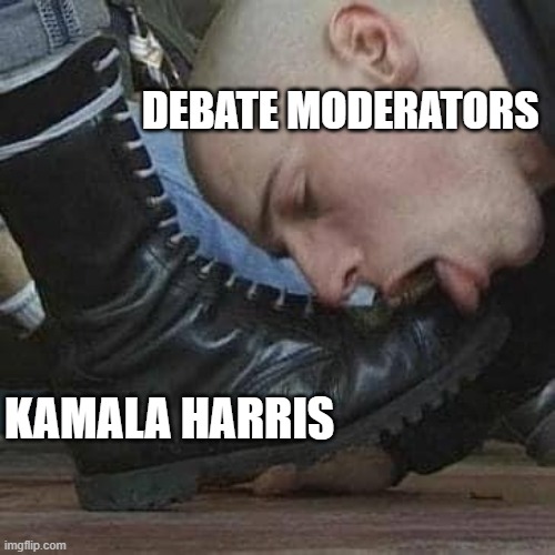 Boot Licker | DEBATE MODERATORS; KAMALA HARRIS | image tagged in boot licker | made w/ Imgflip meme maker