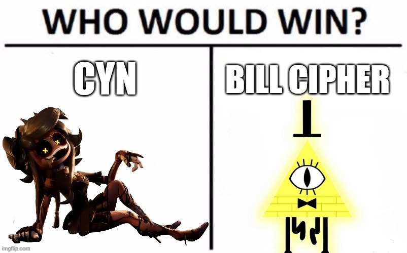 I think cyn's met her match | BILL CIPHER | made w/ Imgflip meme maker