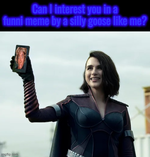 I'm a silly goose | Can I interest you in a funni meme by a silly goose like me? | made w/ Imgflip meme maker