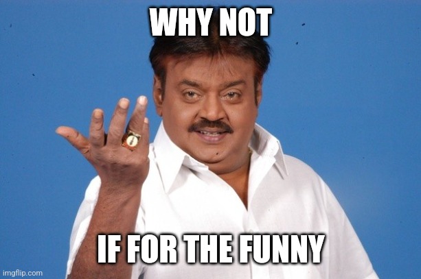 WHY NOT IF FOR THE FUNNY | image tagged in why not indian guy | made w/ Imgflip meme maker