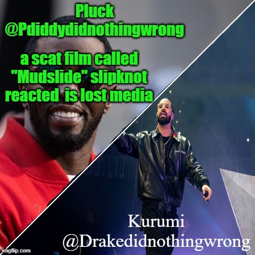 Pluck and Kurumi shared announcement | a scat film called "Mudslide" slipknot reacted  is lost media | image tagged in pluck and kurumi shared announcement | made w/ Imgflip meme maker