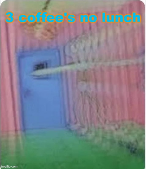 Squidward Time Machine | 3 coffee's no lunch | image tagged in squidward time machine | made w/ Imgflip meme maker