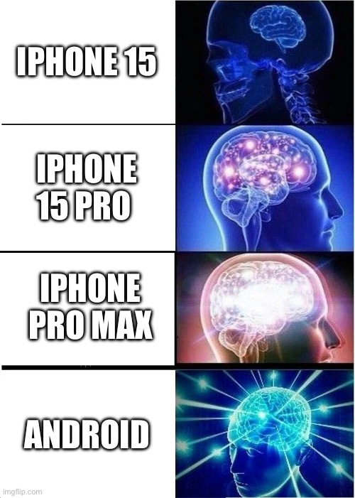 Expanding Brain | IPHONE 15; IPHONE 15 PRO; IPHONE PRO MAX; ANDROID | image tagged in memes,expanding brain | made w/ Imgflip meme maker