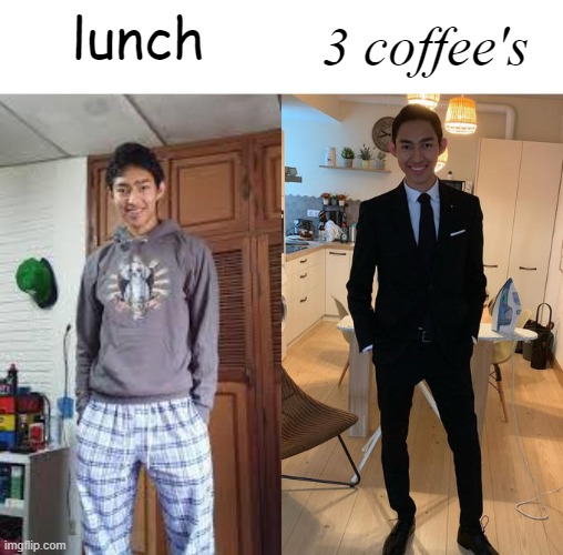 Fernanfloo Dresses Up | lunch; 3 coffee's | image tagged in fernanfloo dresses up | made w/ Imgflip meme maker