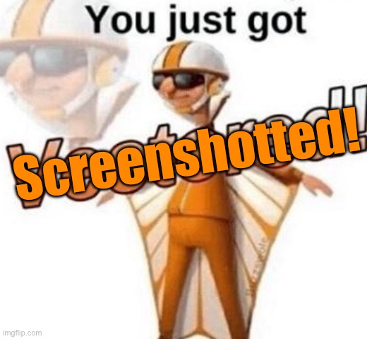 You just got screenshotted Blank Meme Template