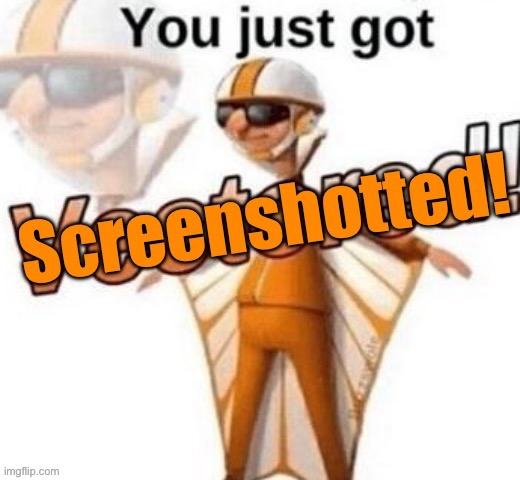 New temp | image tagged in you just got screenshotted | made w/ Imgflip meme maker