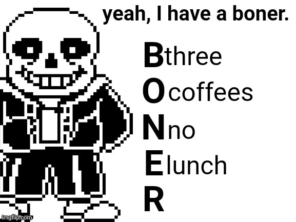 Yeah, I have a boner. | three; coffees; no; lunch | image tagged in yeah i have a boner | made w/ Imgflip meme maker