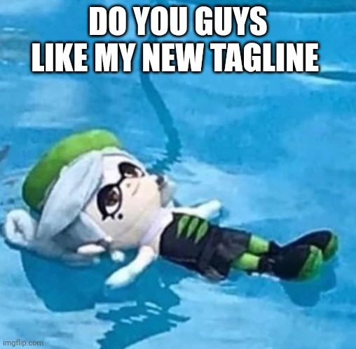 Marie swimming | DO YOU GUYS LIKE MY NEW TAGLINE | image tagged in marie swimming | made w/ Imgflip meme maker