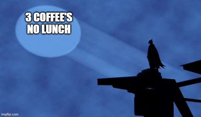 batman signal | 3 COFFEE'S NO LUNCH | image tagged in batman signal | made w/ Imgflip meme maker