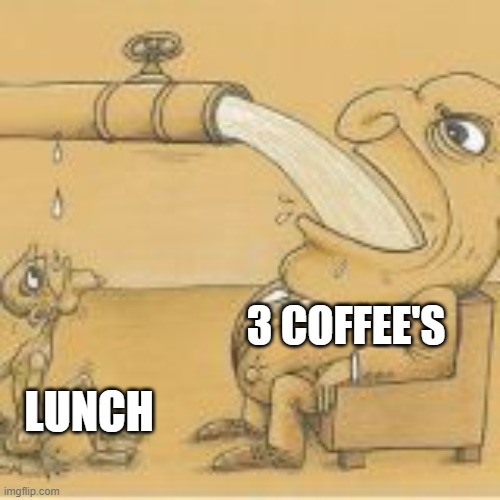 fat man drinking from pipe | 3 COFFEE'S; LUNCH | image tagged in fat man drinking from pipe | made w/ Imgflip meme maker
