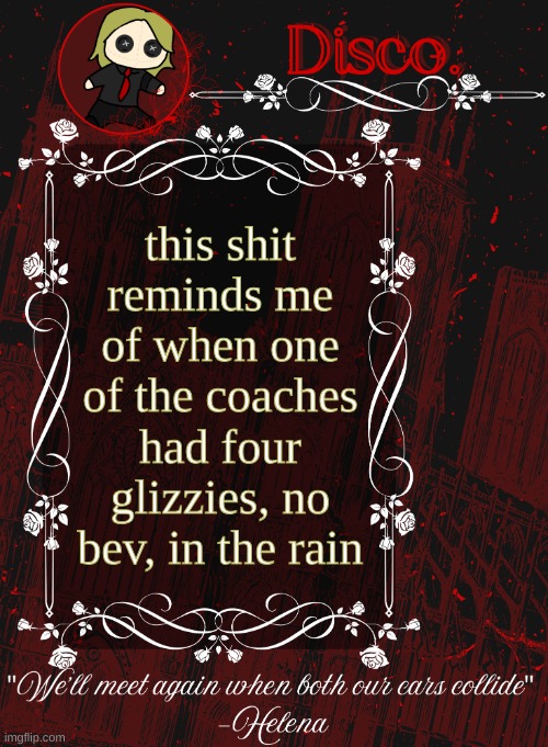 Disco RED announcement temp | this shit reminds me of when one of the coaches had four glizzies, no bev, in the rain | image tagged in disco red announcement temp | made w/ Imgflip meme maker