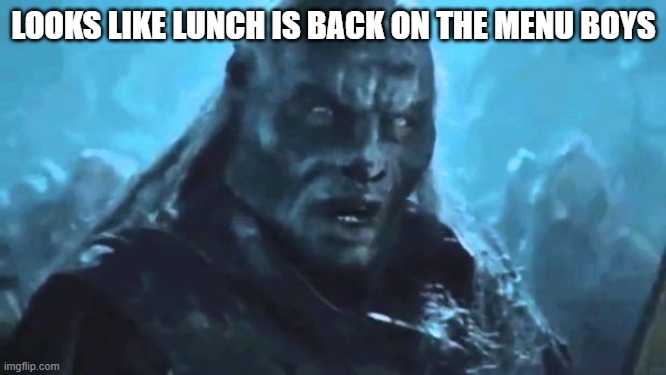 jk we're having 3 coffee's | LOOKS LIKE LUNCH IS BACK ON THE MENU BOYS | image tagged in lord of the rings meat's back on the menu | made w/ Imgflip meme maker