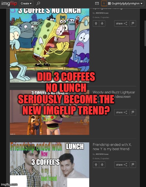 bruh moment | DID 3 COFFEES NO LUNCH SERIOUSLY BECOME THE NEW IMGFLIP TREND? | image tagged in not funny | made w/ Imgflip meme maker