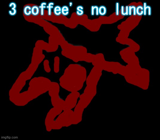 Eternal Revolution Floette | 3 coffee's no lunch | image tagged in eternal revolution floette | made w/ Imgflip meme maker