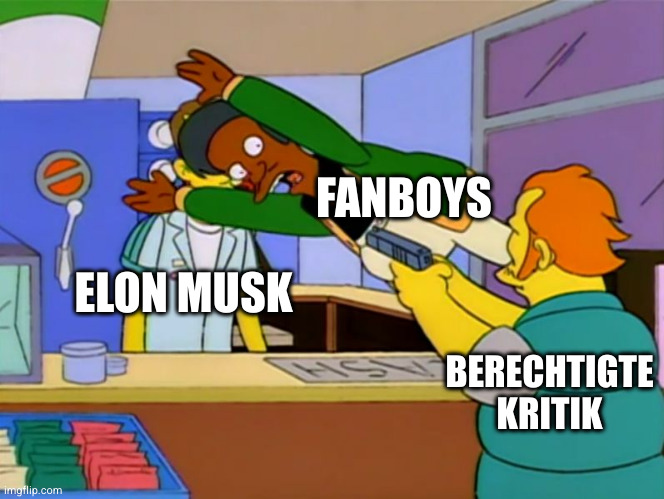 Apu takes bullet | FANBOYS; ELON MUSK; BERECHTIGTE KRITIK | image tagged in apu takes bullet | made w/ Imgflip meme maker