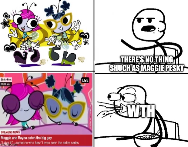 Blank Cereal Guy | THERE’S NO THING SHUCH AS MAGGIE PESKY; WTH | image tagged in blank cereal guy | made w/ Imgflip meme maker