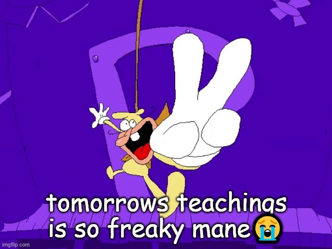 the nose | tomorrows teachings is so freaky mane😭 | image tagged in the nose | made w/ Imgflip meme maker