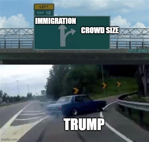 Topics for Debate | IMMIGRATION; CROWD SIZE; TRUMP | image tagged in freeway exit,trump debate | made w/ Imgflip meme maker