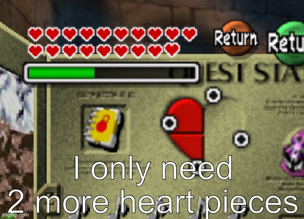 I only need 2 more heart pieces | made w/ Imgflip meme maker