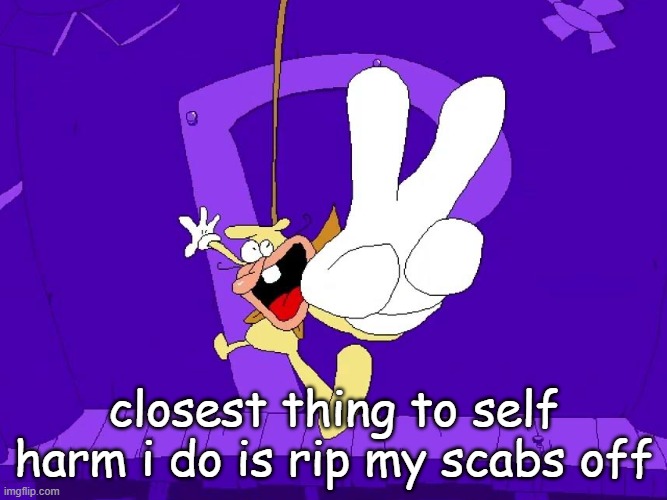 the nose | closest thing to self harm i do is rip my scabs off | image tagged in the nose | made w/ Imgflip meme maker