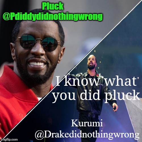 Pluck and Kurumi shared announcement | I know what you did pluck | image tagged in pluck and kurumi shared announcement | made w/ Imgflip meme maker