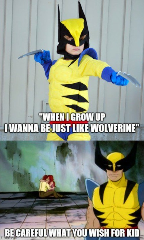 Bro, I be getting the same treatment as Wolverine | image tagged in wolverine,funny,well meant to be funny | made w/ Imgflip meme maker