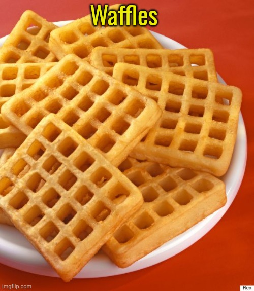 waffles | Waffles | image tagged in waffles | made w/ Imgflip meme maker