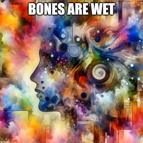 Jeffrey Stone | BONES ARE WET | image tagged in jeffrey stone | made w/ Imgflip meme maker