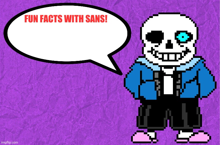 Fun Facts With Sans | image tagged in fun facts with sans | made w/ Imgflip meme maker