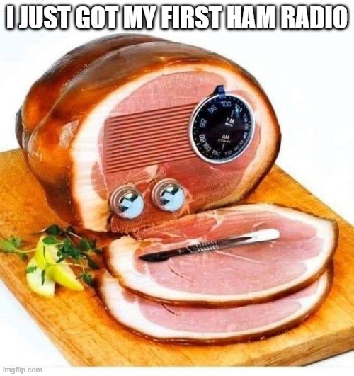 memes by Brad - I just got my first ham radio - humor - Imgflip