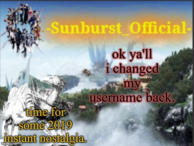 Sunburst’s Chocobo Template | ok ya'll i changed my username back. time for some 2019 instant nostalgia. | image tagged in sunburst s chocobo template | made w/ Imgflip meme maker