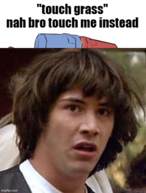 was looking for something and uhh... found this.... | image tagged in memes,conspiracy keanu | made w/ Imgflip meme maker