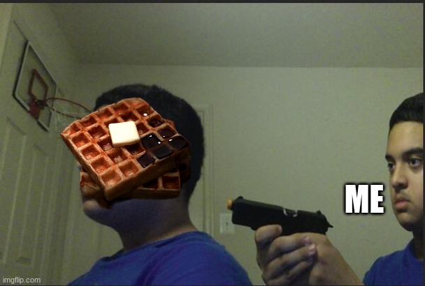 Trust Nobody, Not Even Yourself | ME | image tagged in trust nobody not even yourself | made w/ Imgflip meme maker