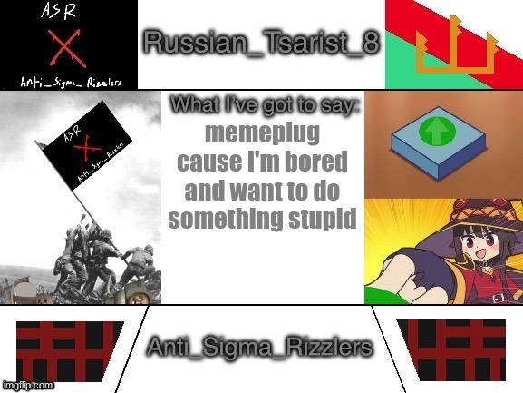 Russian_Tsarist_8 announcement temp Anti_Sigma_Rizzlers V3 | memeplug cause I'm bored and want to do something stupid | image tagged in russian_tsarist_8 announcement temp anti_sigma_rizzlers v3 | made w/ Imgflip meme maker